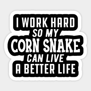 Corn Snake - I work hard so my corn snake can live a better life Sticker